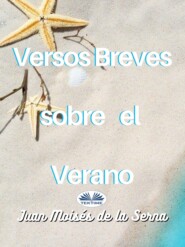 бесплатно читать книгу Versos Breves Sobre El Verano автора Juan Moisés De La Serna