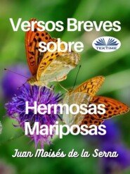 бесплатно читать книгу Versos Breves Sobre Hermosas Mariposas автора Juan Moisés De La Serna