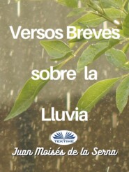 бесплатно читать книгу Versos Breves Sobre La Lluvia автора Juan Moisés De La Serna