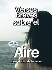 бесплатно читать книгу Versos Breves Sobre El Aire автора Juan Moisés De La Serna