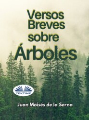 бесплатно читать книгу Versos Breves Sobre Árboles автора Juan Moisés De La Serna