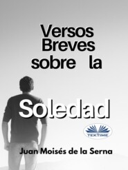 бесплатно читать книгу Versos Breves Sobre La Soledad автора Juan Moisés De La Serna