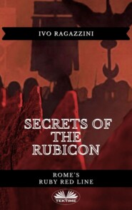 бесплатно читать книгу Secrets Of The Rubicon автора Ivo Ragazzini