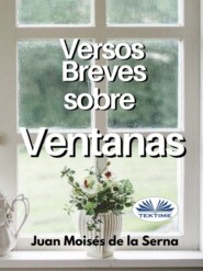 бесплатно читать книгу Versos Breves Sobre Ventanas автора Juan Moisés De La Serna