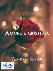бесплатно читать книгу Amore E Giustizia автора Francois Keyser