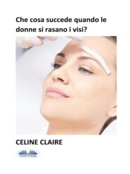 бесплатно читать книгу Che Cosa Succede Quando Le Donne Si Rasano I Visi? автора Celine Claire