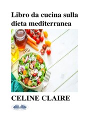 бесплатно читать книгу Libro Da Cucina Sulla Dieta Mediterranea автора Celine Claire