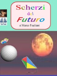 бесплатно читать книгу Scherzi Del Futuro автора Marco Fogliani