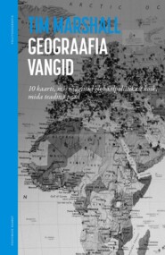 бесплатно читать книгу Geograafia vangid. 10 kaarti, mis räägivad globaalpoliitikast kõik, mida teadma pead автора Tim Marshall