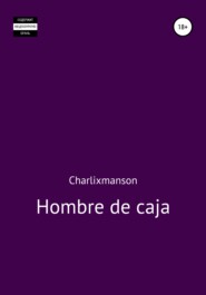 бесплатно читать книгу Hombre de caja автора  Charlixmanson