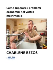 бесплатно читать книгу Come Superare I Problemi Economici Nel Vostro Matrimonio автора Charlene Bezos