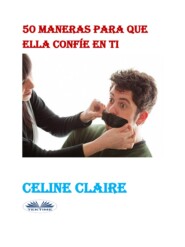 бесплатно читать книгу 50 Maneras Para Que Ella Confíe En Ti автора Celine Claire