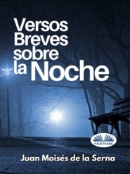 бесплатно читать книгу Versos Breves Sobre La Noche автора Juan Moisés De La Serna