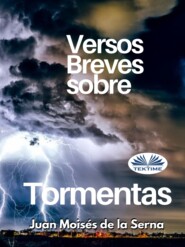 бесплатно читать книгу Versos Breves Sobre Tormentas автора Juan Moisés De La Serna