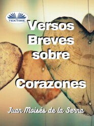 бесплатно читать книгу Versos Breves Sobre Corazones автора Juan Moisés De La Serna