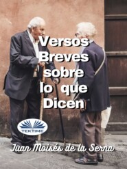 бесплатно читать книгу Versos Breves Sobre Lo Que Dicen автора Juan Moisés De La Serna