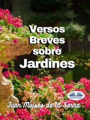 бесплатно читать книгу Versos Breves Sobre Jardines автора Juan Moisés De La Serna
