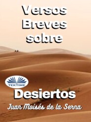 бесплатно читать книгу Versos Breves Sobre Desiertos автора Juan Moisés De La Serna