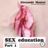 бесплатно читать книгу Sex education. Part 1 автора Alexandr Master