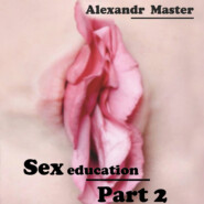 бесплатно читать книгу Sex education. Part 2 автора Alexandr Master