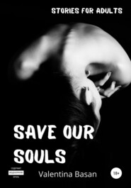 бесплатно читать книгу Save Our Souls автора Valentina Basan