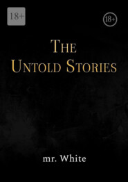 бесплатно читать книгу The Untold Stories автора  Mr. White