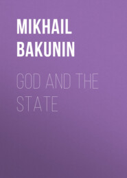 бесплатно читать книгу God and the State автора Михаил Бакунин