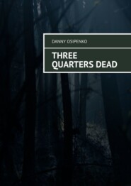 бесплатно читать книгу Three quarters dead автора Danny Osipenko