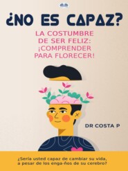 бесплатно читать книгу ¿No Es Capaz? La Costumbre De Ser Feliz: ¡Comprender Para Florecer! автора P. COSTA