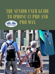 бесплатно читать книгу The Senior User Guide To IPhone 13 Pro And Pro Max автора Джим Вуд