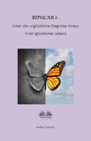 бесплатно читать книгу Bipolar-Typ-II - Über Die Unglückliche Diagnose Hinaus Und In Ein Glückliches Leben автора Evelyn Tomson