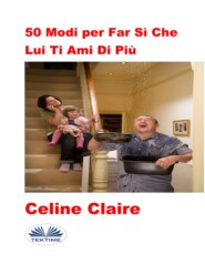 бесплатно читать книгу 50 Modi Per Far Sì Che Lui Ti Ami Di Più автора Celine Claire