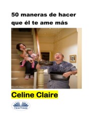 бесплатно читать книгу 50 Maneras De Hacer Que Él Te Ame Más автора Celine Claire