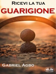 бесплатно читать книгу Ricevi La Tua Guarigione автора Gabriel Agbo