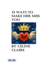 бесплатно читать книгу 33 Ways To Make Her Miss You автора Celine Claire