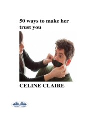 бесплатно читать книгу 50 Ways To Make Her Trust You автора Celine Claire