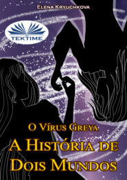 бесплатно читать книгу O Vírus Greya. A História De Dois Mundos автора Elena Kryuchkova