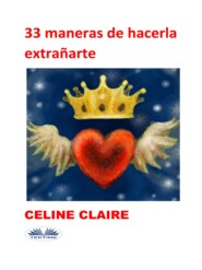 бесплатно читать книгу 33 Maneras De Hacerla Extrañarte автора Celine Claire