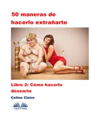 бесплатно читать книгу 50 Maneras De Hacerlo Extrañarte автора Celine Claire