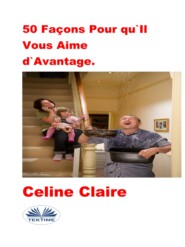 бесплатно читать книгу 50 Façons Pour Qu'Il Vous Aime D'Avantage. автора Celine Claire