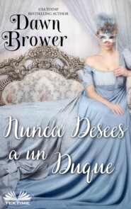 бесплатно читать книгу Nunca Desees A Un Duque автора Dawn Brower