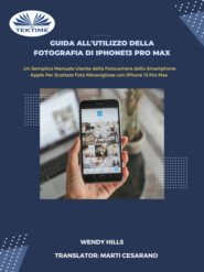 бесплатно читать книгу Guida All'Utilizzo Della Fotografia Di IPhone13 Pro Max автора Wendy Hills