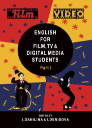 бесплатно читать книгу English for Film, TV and Digital Media Students. Part I автора Литагент Юниди-Дана