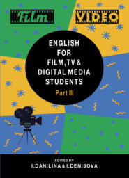 бесплатно читать книгу English for Film, TV and Digital Media Students. Part III автора Литагент Юниди-Дана