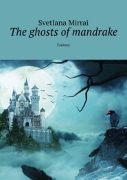 бесплатно читать книгу The ghosts of mandrake. Fantasy автора Svetlana Mirrai