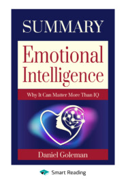 бесплатно читать книгу Summary: Emotional Intelligence. Why it can matter more than IQ. Daniel Goleman автора  Smart Reading
