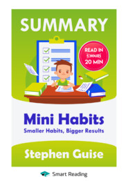 бесплатно читать книгу Summary: Mini Habits. Smaller Habits, Bigger Results. Stephen Guise автора  Smart Reading