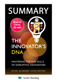 бесплатно читать книгу Summary: The Innovator’s DNA. Mastering the Five Skills of Disruptive Innovators. Jeff Dyer, Hal Gregersen, Clayton Christensen автора  Smart Reading