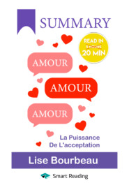 бесплатно читать книгу Summary: Amour – Amour – Amour. La puissance de l’acceptation. Lise Bourbeau автора  Smart Reading