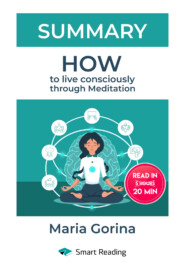 бесплатно читать книгу Summary: How to Live Mindfully with the Help of Meditation. Maria Gorina автора  Smart Reading
